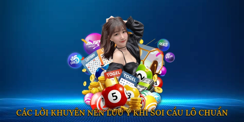 Các lời khuyên nên lưu ý khi soi cầu lô chuẩn