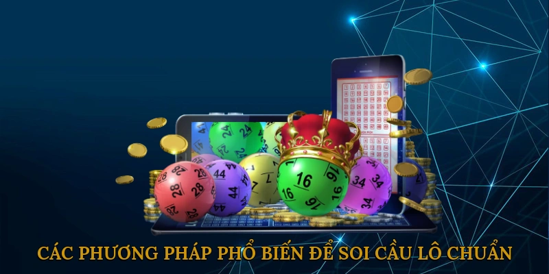 Các phương pháp phổ biến để soi cầu lô chuẩn