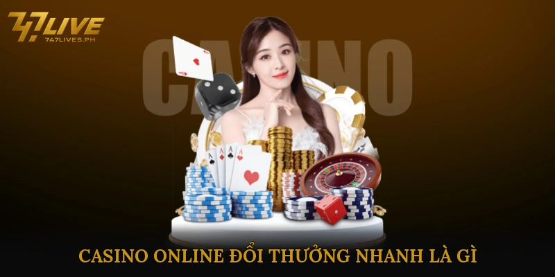 Casino Online Đổi Thưởng Nhanh Là Gì?
