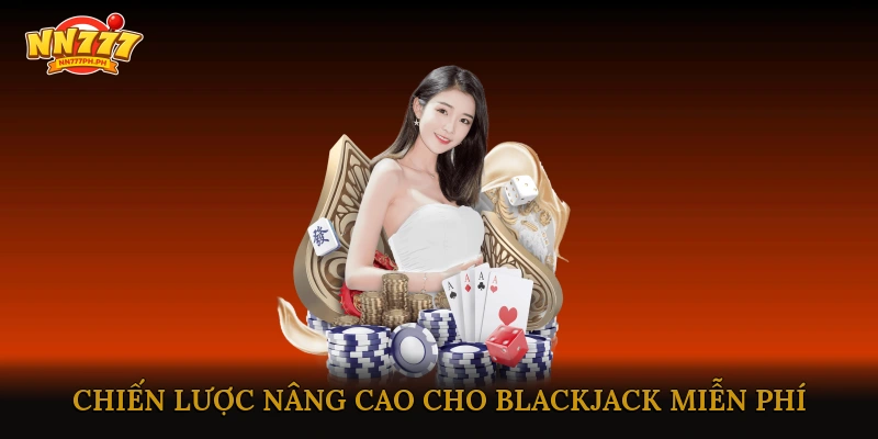 Mẹo Và Chiến Lược Nâng Cao Cho Blackjack Miễn Phí