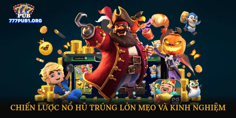 Chiến Lược Nổ Hũ Trúng Lớn: Mẹo Và Kinh Nghiệm