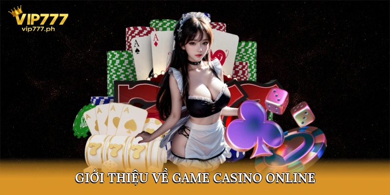 Giới Thiệu Về Game Casino Online