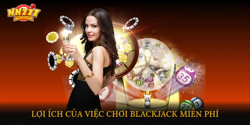 Lợi Ích Của Việc Chơi Blackjack Miễn Phí