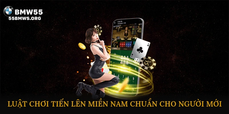 Luật chơi Tiến Lên miền Nam chuẩn cho người mới