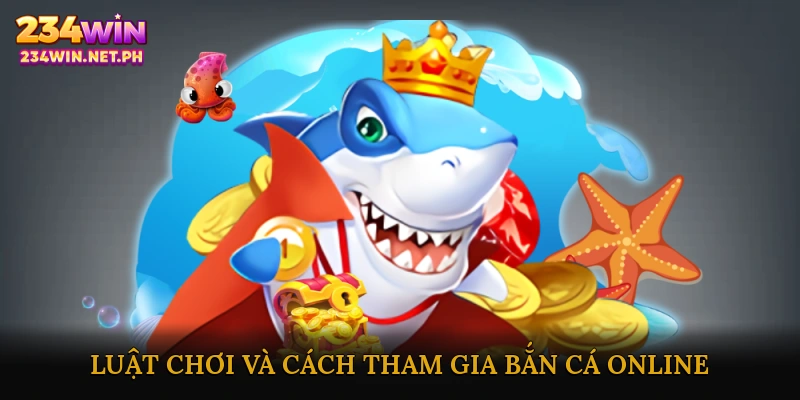 Luật chơi và cách tham gia bắn cá online