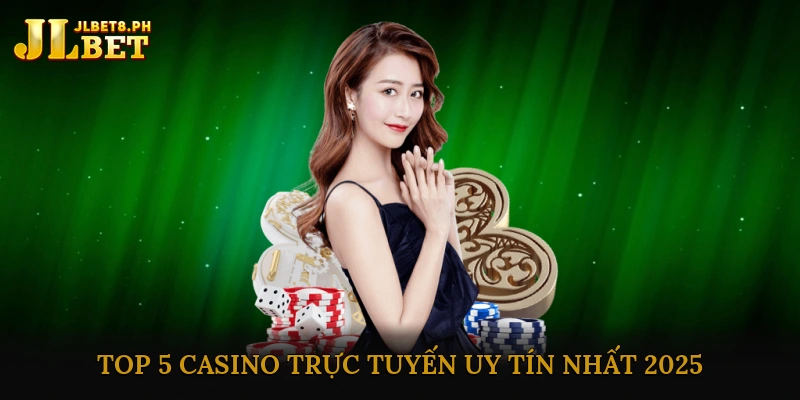 Top 5 Casino Trực Tuyến Uy Tín Nhất 2025