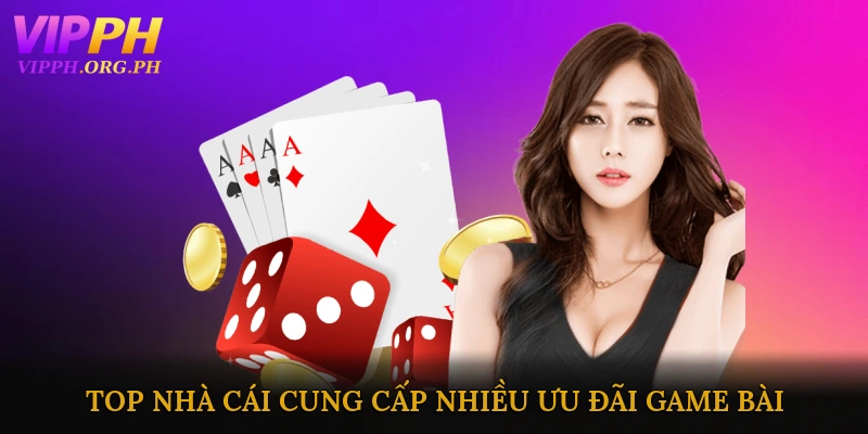 Top Nhà Cái Cung Cấp Nhiều Ưu Đãi Game Bài
