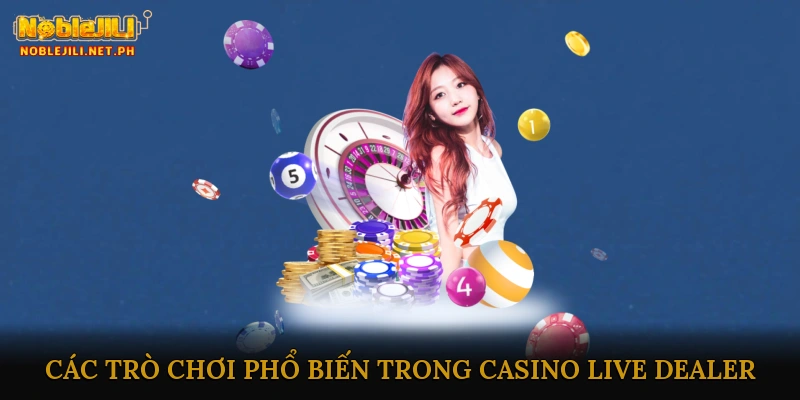 Các Trò Chơi Phổ Biến Trong Casino Live Dealer