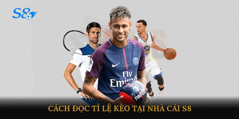 Cách đọc tỉ lệ kèo tại nhà cái S8