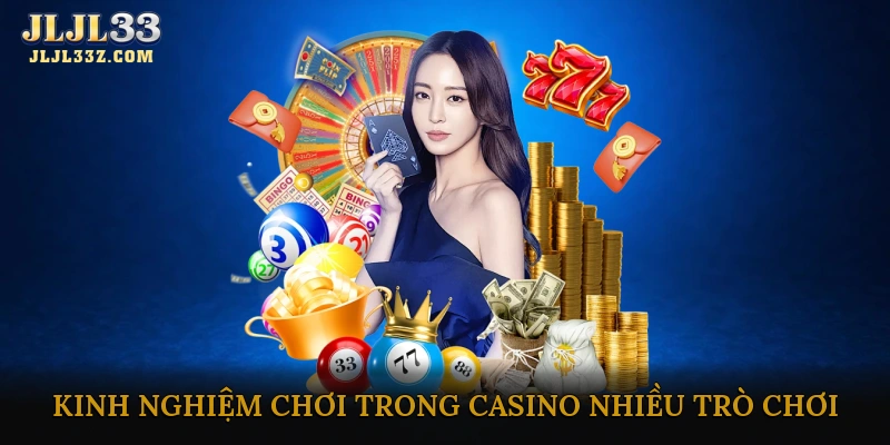Kinh nghiệm chơi hiệu quả trong casino nhiều trò chơi