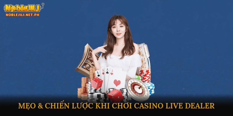 Mẹo & Chiến Lược Khi Chơi Casino Live Dealer