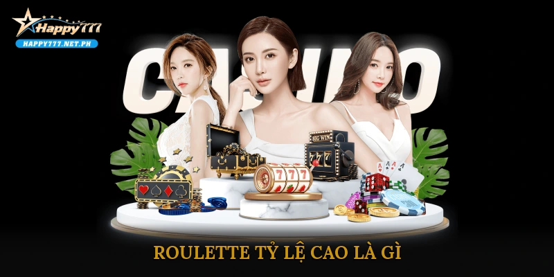 Roulette tỷ lệ cao là gì?