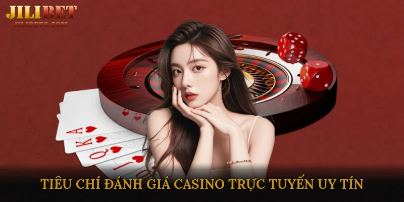 Tiêu chí đánh giá casino trực tuyến uy tín