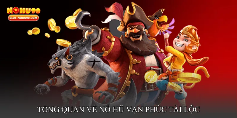 Tổng Quan Về Nổ Hũ Vạn Phúc Tài Lộc