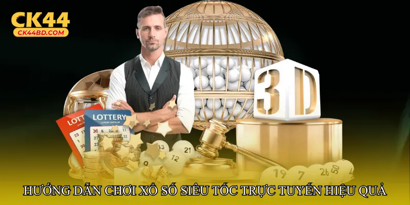 Hướng dẫn chơi Xổ số siêu tốc trực tuyến hiệu quả