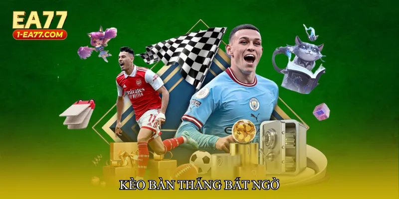 Kèo bàn thắng bất ngờ