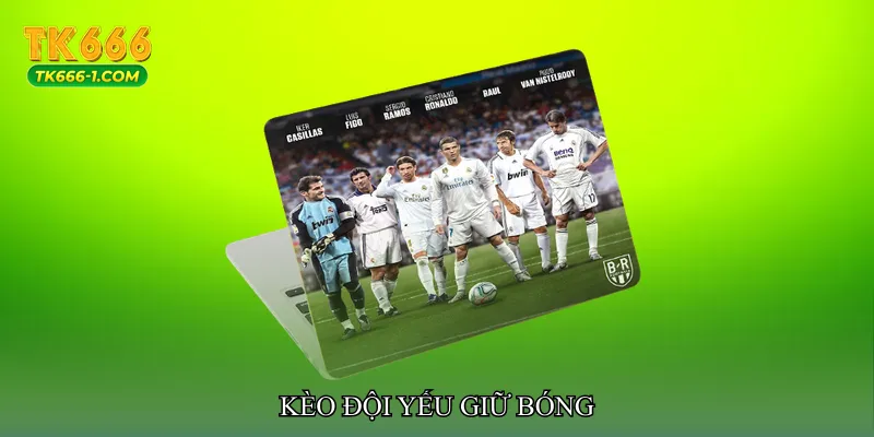 Kèo đội yếu giữ bóng