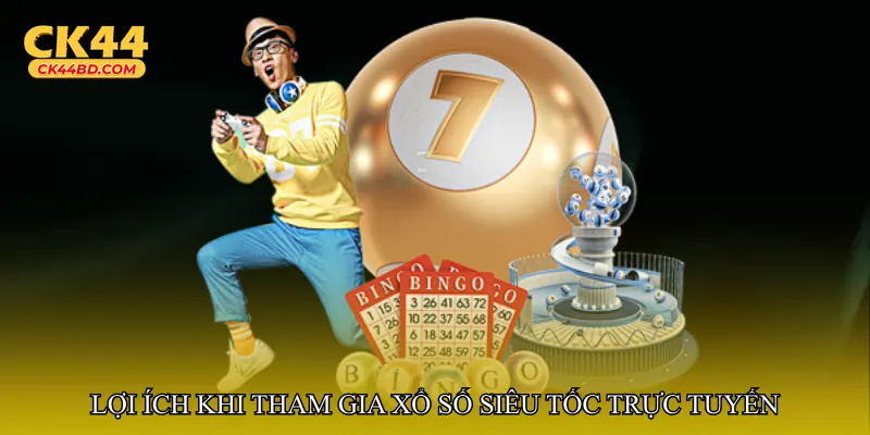 Lợi ích khi tham gia Xổ số siêu tốc trực tuyến