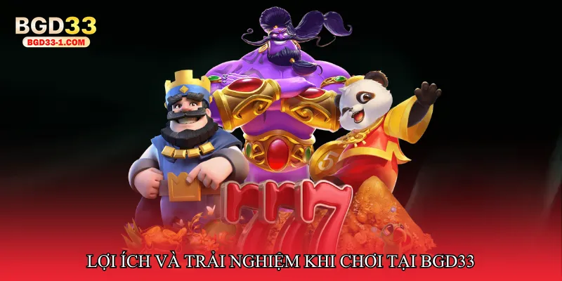 Lợi ích và trải nghiệm khi chơi tại bgd33