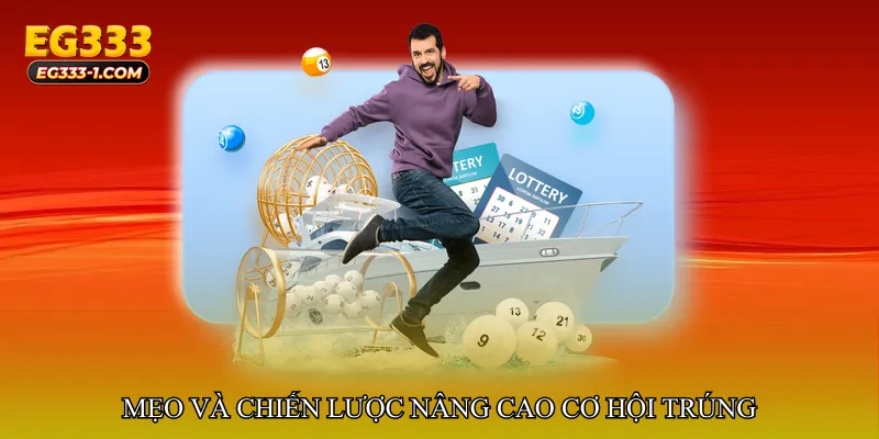 Mẹo và chiến lược nâng cao cơ hội trúng