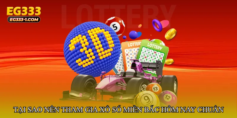 Tại sao nên tham gia Xổ số miền Bắc hôm nay chuẩn