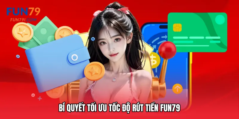Bí quyết tối ưu tốc độ Rút tiền Fun79