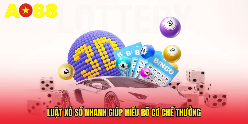 Luật xổ số nhanh giúp hiểu rõ cơ chế thưởng