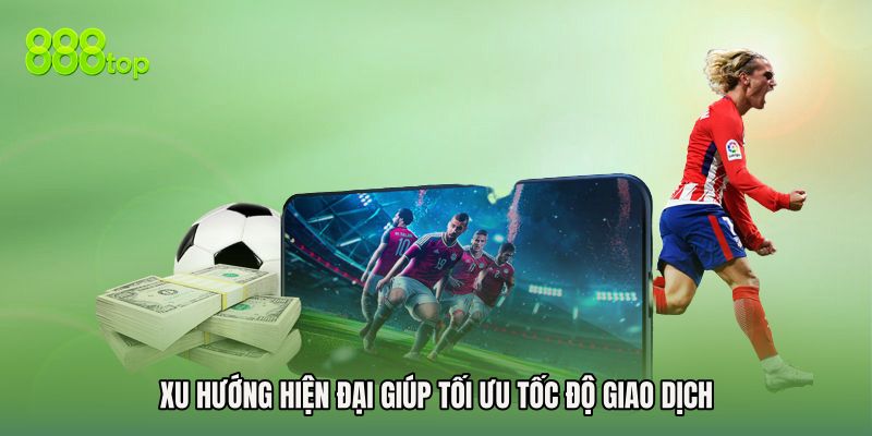 Xu hướng hiện đại giúp tối ưu tốc độ giao dịch